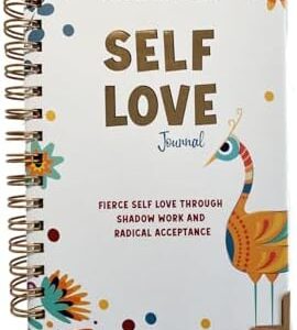 Self Love Journal, Fierce Self Love through Shadow Work and Radical Acceptance - Spiral Bound